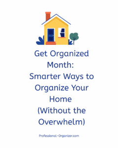 Get Organized Month: Smarter Ways to Organize Your Home (Without the ...
